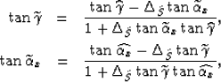 \begin{eqnarray}
\tan \widetilde{\gamma}
&=&
\frac
{
\tan \widehat{\gamma} 
-
\D...
 ...ta_{\tilde{S}}
\tan \widetilde{\gamma}
\tan \widehat{\alpha_x} 
},\end{eqnarray}