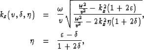 \begin{eqnarray}
k_z(v,\delta, \eta) & = & \frac{\omega}{v}\sqrt{\frac{\frac{\om...
 ...a(1+2\delta)}},\\ \eta & = & \frac{\varepsilon-\delta}{1+2\delta},\end{eqnarray}