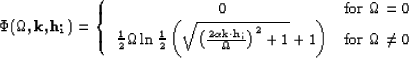 \begin{displaymath}
\Phi(\Omega,{\bf k},{\bf h_i}) = \left \{ \begin{array}
{cc}...
 ...right)} & \mbox{for $\Omega \ne 0$}
 \end{array}
 \right .

\end{displaymath}