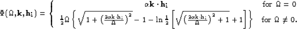 \begin{displaymath}
\Phi(\Omega,{\bf k},{\bf h_i}) = \left \{ \begin{array}
{cc}...
 ...ght \} & \mbox{for $\Omega \ne 0$}.
 \end{array}
 \right .

\end{displaymath}