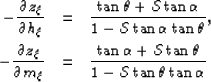 \begin{eqnarray}
-\frac{\partial z_\xi}{\partial h_\xi} &=&
\frac{
\tan{\theta} ...
 ...hcal{S}\tan{\theta}
}
{
1 - \mathcal{S}\tan{\theta} \tan{\alpha}
}\end{eqnarray}