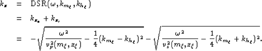 \begin{eqnarray}
k_z &=& {\rm DSR}(\omega,k_{m_\xi},k_{h_\xi}) \nonumber\  &=& ...
 ... \sqrt{\frac{\omega^2}{\vs2}-\frac{1}{4}(k_{m_\xi}+ k_{h_\xi})^2}.\end{eqnarray}