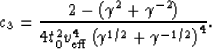 \begin{displaymath}
c_3 = \frac{2-\left ( \gamma^2 + \gamma^{-2} \right )}{4 t_0^2 v_{\rm eff}^4 \left (\gamma^{1/2} + \gamma^{-1/2} \right )^4}.\end{displaymath}