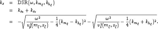 \begin{eqnarray}
k_z &=& {\rm DSR}(\omega,k_{m_\xi},k_{h_\xi}) \nonumber\\  &=& ...
 ... \sqrt{\frac{\omega^2}{\vs2}-\frac{1}{4}(k_{m_\xi}+ k_{h_\xi})^2}.\end{eqnarray}