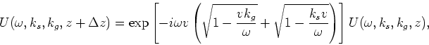 \begin{displaymath}
U(\omega,k_s,k_g,z+\Delta z) ={\rm exp}\left[-i \omega v \le...
...{1 - \frac{k_s v}{\omega}}\right) \right] U(\omega,k_s,k_g,z),
\end{displaymath}
