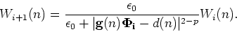 \begin{displaymath}
{W_{i+1}(n)} = \frac{\epsilon_0}{\epsilon_0 + \vert{\bf g}(n){\bf\Phi_i}-d(n)\vert^{2-p}}{W_{i}(n)}.
\end{displaymath}