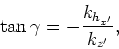\begin{displaymath}
\tan\gamma=-\frac{k_{h_{x^\prime}}}{k_{z^\prime}},
\end{displaymath}