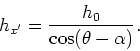 \begin{displaymath}
h_{x^\prime}=\frac{h_0}{\cos(\theta-\alpha)}.
\end{displaymath}