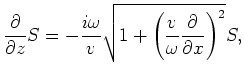 $\displaystyle \frac{\partial }{\partial z}R= +\frac{i\omega}{v}\sqrt{1+\left(\frac{v}{\omega}\frac{\partial}{\partial x}\right)^2}R,$