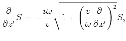 $\displaystyle \frac{\partial }{\partial z^\prime}R= +\frac{i\omega}{v}\sqrt{1+\left(\frac{v}{\omega}\frac{\partial}{\partial x^\prime}\right)^2}R.$