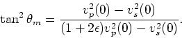 \begin{displaymath}
\sin^2\theta_m = \frac{v_p^2(0) - v_s^2(0)}{2[(1+\epsilon)v_p^2(0) - v^2_s(0)]}
\end{displaymath}