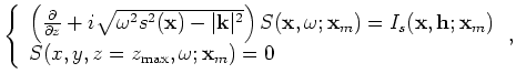 $\displaystyle \left\{ \begin{array}{l}
\left( \frac{\partial}{\partial z}-i\sqr...
...};{\bf x}_m) \\
R(x,y,z=z_{\rm max},\omega;{\bf x}_m) = 0 \end{array} \right.,$