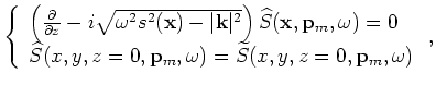 $\displaystyle \left\{ \begin{array}{l}
\left( \frac{\partial}{\partial z}+i\sqr...
...bf p}_m,\omega) = {\widetilde R}(x,y,z=0,{\bf p}_m,\omega) \end{array} \right.,$