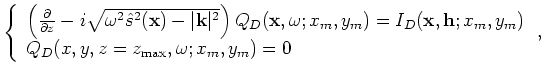 $\displaystyle \left\{ \begin{array}{l}
\left( \frac{\partial}{\partial z}-i\sqr...
... h};x_m,y_m) \\
Q_U(x,y,z=z_{\rm max},\omega;x_m,y_m) = 0 \end{array} \right.,$