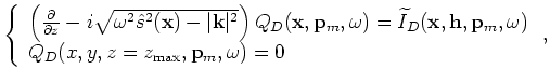 $\displaystyle \left\{ \begin{array}{l}
\left( \frac{\partial}{\partial z}-i\sqr...
..._m,\omega) \\
Q_U(x,y,z=z_{\rm max},{\bf p}_m,\omega) = 0 \end{array} \right.,$