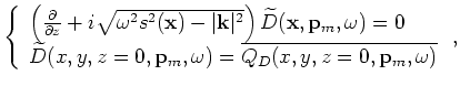 $\displaystyle \left\{ \begin{array}{l}
\left( \frac{\partial}{\partial z}+i\sqr...
...(x,y,z=0,{\bf x}_s,\omega) =
Q_U(x,y,z=0,{\bf p}_m,\omega) \end{array} \right.,$