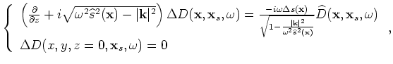 $\displaystyle \left\{ \begin{array}{l}
\left( \frac{\partial}{\partial z}+i\sqr...
...bf x}_s,\omega) \\
\Delta U(x,y,z=0,{\bf x}_s,\omega) = 0 \end{array} \right..$