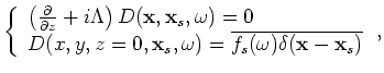$\displaystyle \left\{ \begin{array}{l}
\left( \frac{\partial}{\partial z}+i\Lam...
...
U(x,y,z=0,{\bf x}_s,\omega) = Q(x,y,z=0,{\bf x}_s,\omega) \end{array} \right.,$