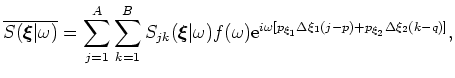$\displaystyle \overline{R(\boldsymbol{\xi}\vert\omega )}= \sum_{l=1}^A \sum_{m=...
...m e}^{ i\omega [p_{\xi_1} \Delta \xi_1 (l-p) + p_{\xi_2}
\Delta \xi_2 (m-q) ]},$