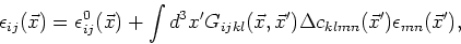 \begin{displaymath}
G_{ijkl}(\vec{x},\vec{x}') = \frac{1}{2}\left(g_{ik,jl}^0 + g_{jk,il}^0\right),
\end{displaymath}