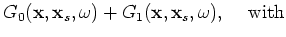 $\displaystyle G_1(\mathbf{x},\mathbf{x}_s,\omega)$