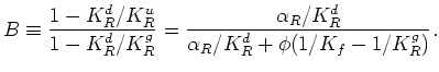 $\displaystyle B \equiv \frac{1-K_R^d/K_R^u}{1-K_R^d/K_R^g} = \frac{\alpha_R/K_R^d}{\alpha_R/K_R^d + \phi(1/K_f - 1/K_R^g)}.$