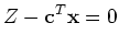 $\displaystyle Z - {\bf c}^T{\bf x} = 0$
