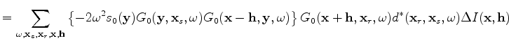 $\displaystyle + \sum_{\omega ,\mathbf x_s,\mathbf x_r,\mathbf x,\mathbf h} \lef...
... x_r,\omega) d^*(\mathbf x_r,\mathbf x_s,\omega) \Delta I(\mathbf x, \mathbf h)$