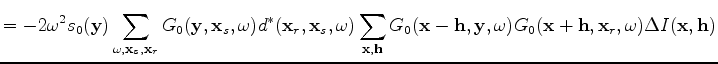 $\displaystyle -2 \omega^2 s_0(\mathbf y) \sum_{\omega ,\mathbf x_s,\mathbf x_r}...
...) G_0(\mathbf x - \mathbf h,\mathbf x_s,\omega) \Delta I(\mathbf x, \mathbf h).$