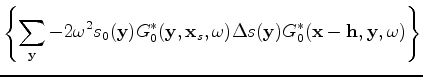 $\displaystyle \left\lbrace \sum_{\mathbf x_r} G_0^*(\mathbf x + \mathbf h,\mathbf x_r,\omega) d(\mathbf x_r,\mathbf x_s,\omega) \right\rbrace.$