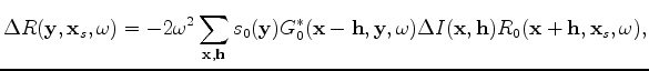 $\displaystyle \Delta S(\mathbf y,\mathbf x_s,\omega) = -2 \omega^2 \sum_{\mathb...
...) G_0(\mathbf x - \mathbf h,\mathbf x_s,\omega) \Delta I(\mathbf x, \mathbf h).$