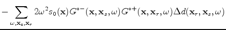 $\displaystyle - \sum_{\omega,\mathbf x_s,\mathbf x_r} 2 \omega^2 s_0(\mathbf x)...
...)G^{*-}(\mathbf x,\mathbf x_r,\omega) \Delta d(\mathbf x_r,\mathbf x_s,\omega),$