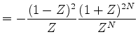 $\displaystyle = [(1-\frac{1}{Z})(1+\frac{1}{Z})^N][(1-Z)(1+Z)^N] .$