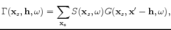 $\displaystyle \Gamma(\mathbf{x}_s,\mathbf{h},\omega) = \sum_{\mathbf{x}_s} S(\mathbf{x}_s, \omega) G(\mathbf{x}_s,\mathbf{x}'-\mathbf{h}, \omega),$