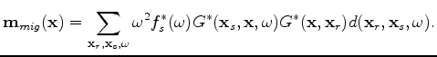 $\displaystyle {\mathbf m_{mig}} ({\mathbf x}) = \sum_{{\mathbf x_r},{\mathbf x_...
...},\omega) G^*({\mathbf x},{\mathbf x_r}) d({\mathbf x_r},{\mathbf x_s},\omega).$