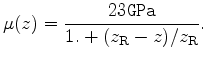 $\displaystyle \mu(z)=\frac{23\texttt{GPa}}{1.+(z_{\textrm{R}}-z)/z_{\textrm{R}}}.$