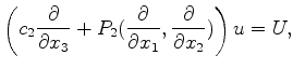 $\displaystyle \left( c_2 \frac{\partial}{\partial x_3}+P_2(\frac{\partial}{\partial x_1},\frac{\partial}{\partial x_2})\right) u = U,$