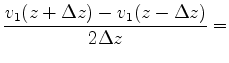 $\displaystyle \frac{v_1(z+\Delta z)-v_1(z-\Delta z)}{2\Delta z}=$
