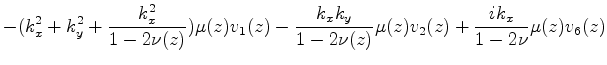 $\displaystyle -(k_x^2+k_y^2+\frac{k_x^2}{1-2\nu(z)})\mu(z)v_1(z)-\frac{k_x k_y}{1-2\nu(z)}\mu(z)v_2(z)+\frac{i k_x}{1-2\nu}\mu(z)v_6(z)$
