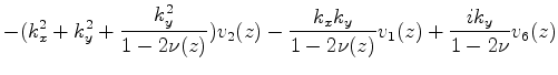 $\displaystyle -(k_x^2+k_y^2+\frac{k_y^2}{1-2\nu(z)})v_2(z)-\frac{k_x k_y}{1-2\nu(z)}v_1(z)+\frac{i k_y}{1-2\nu}v_6(z)$