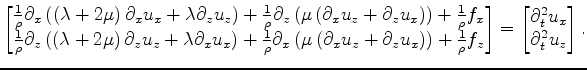 $\displaystyle \begin{bmatrix}\frac{1}{\rho} \partial_x \left( \left( \lambda + ...
...d{bmatrix} = \begin{bmatrix}\partial^2_t u_x \\ \partial^2_t u_z \end{bmatrix}.$
