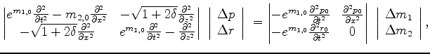 $\displaystyle \begin{vmatrix}{ e^{m_{1,0}}\frac{\partial^2 }{\partial t^2} - m_...
...left\vert\begin{array}{c} {\Delta{m_1}} \\ {\Delta{m_2}}\end{array}\right\vert,$