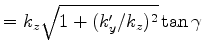 $\displaystyle = {k_z} \sqrt{1+(k'_y/k_z)^2} \tan\gamma$
