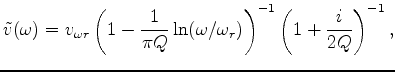 $\displaystyle \tilde v(\omega ) = v_{\omega r} \left( {1 - \frac{1} {{\pi Q}}\l...
...omega /\omega _r )} \right)^{ - 1} \left( {1 + \frac{i} {{2Q}}} \right)^{ - 1},$