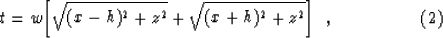 \begin{displaymath}
t=w\biggl[ \sqrt{(x-h)^2+z^2}+\sqrt{(x+h)^2+z^2} \biggr] \ \ ,
\eqno (2)\end{displaymath}