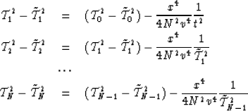 \begin{eqnarray}
{\cal T}^2_1-\tilde{{\cal T}}^2_1&=&({\cal T}^2_0-\tilde{{\cal ...
 ...}}^2_{N-1})-{x^4 \over 4N^2v^4}{1 \over \tilde{{\cal T}}^2_{N-1}} \end{eqnarray}