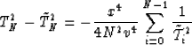 \begin{displaymath}
T^2_N-\tilde{T}^2_N=-{x^4 \over 4N^2v^4}\sum_{i=0}^{N-1}{1 \over \tilde{{\cal T}}^2_i}\end{displaymath}