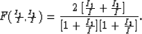 \begin{displaymath}
F({\scriptstyle {I_1 \over I},{I_2 \over I}}) = 
{2 \: [ {I_...
 ...I_2 \over I}]
\over [1 + {I_1 \over I}] [1 + {I_2 \over I}] }. \end{displaymath}