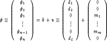 \begin{displaymath}
\phi \equiv
\left( \begin{array}
{c} 
\phi_1 \\  \phi_2 \\  ...
 ...} 
0 \\  0 \\  m_1 \\  \vdots \\  m_m \\  0 \end{array} \right)\end{displaymath}