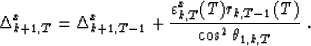 \begin{displaymath}
\Delta^x_{k+1,T}=\Delta^x_{k+1,T-1} + {\varepsilon^x_{k,T}(T)r_{k,T-1}(T)\over\cos^2\theta_{1,k,T}} \;.\end{displaymath}